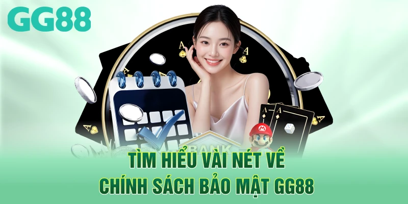 Tìm hiểu vài nét về chính sách bảo mật GG88