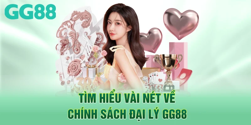 Tìm hiểu vài nét về chính sách đại lý GG88