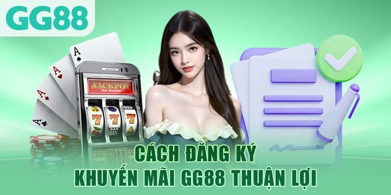 cách đăng ký khuyến mãi gg88 thuận lợi