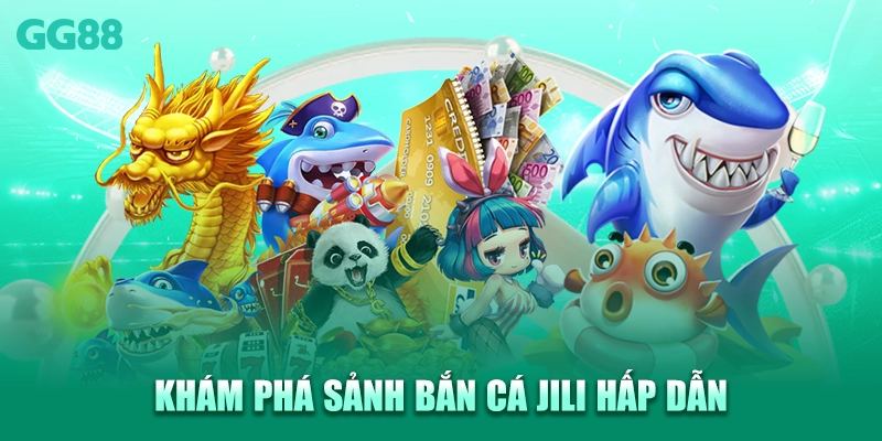 Khám phá sảnh bắn cá Jili hấp dẫn