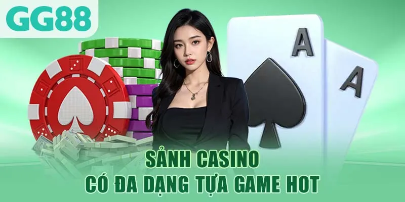 Sảnh casino có đa dạng tựa game hot