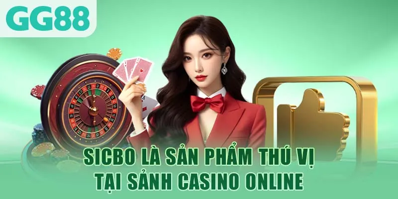 Sicbo là sản phẩm thú vị tại sảnh casino online