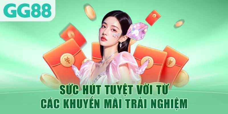 Sức hút tuyệt vời từ các khuyến mãi trải nghiệm 